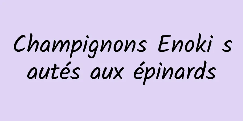 Champignons Enoki sautés aux épinards