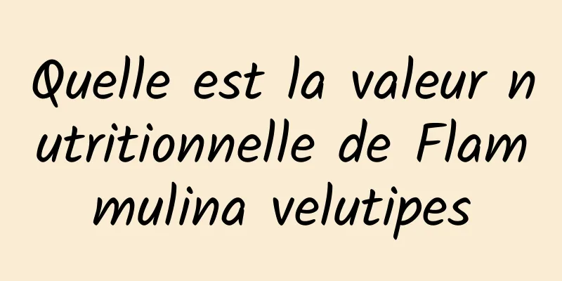 Quelle est la valeur nutritionnelle de Flammulina velutipes