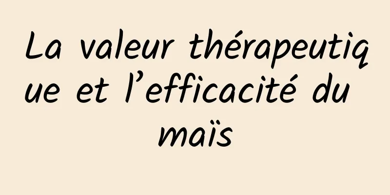 La valeur thérapeutique et l’efficacité du maïs