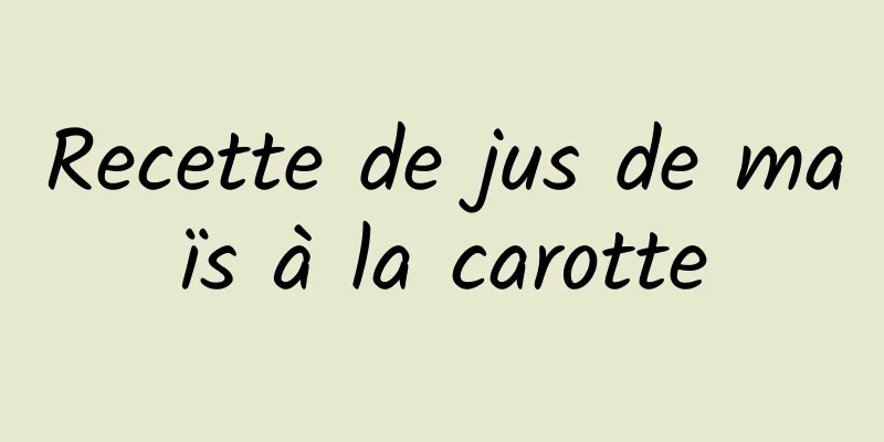 Recette de jus de maïs à la carotte