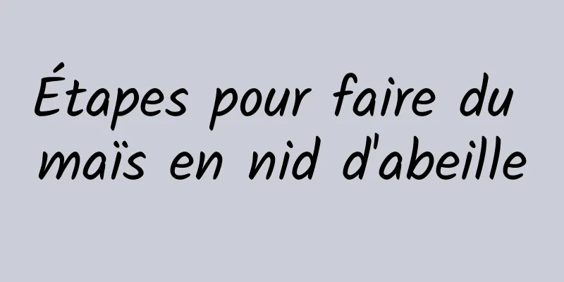 Étapes pour faire du maïs en nid d'abeille