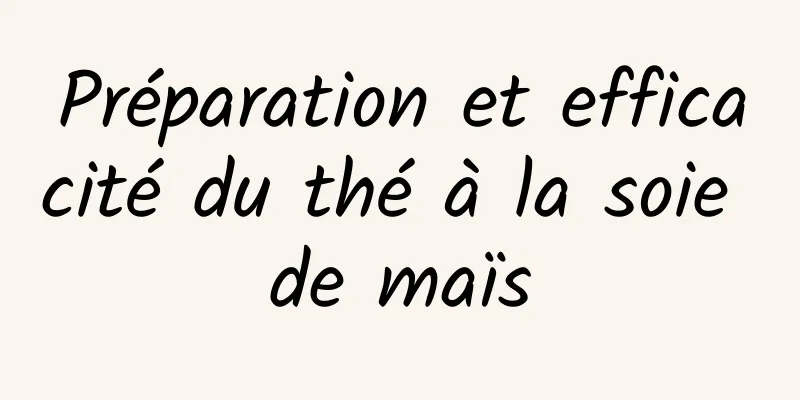 Préparation et efficacité du thé à la soie de maïs