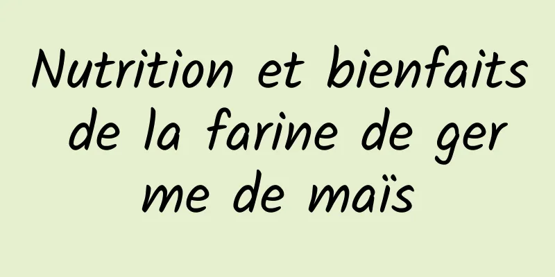 Nutrition et bienfaits de la farine de germe de maïs