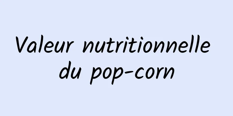 Valeur nutritionnelle du pop-corn