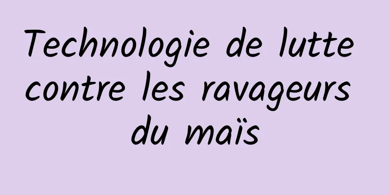 Technologie de lutte contre les ravageurs du maïs