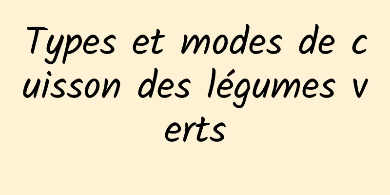 Types et modes de cuisson des légumes verts