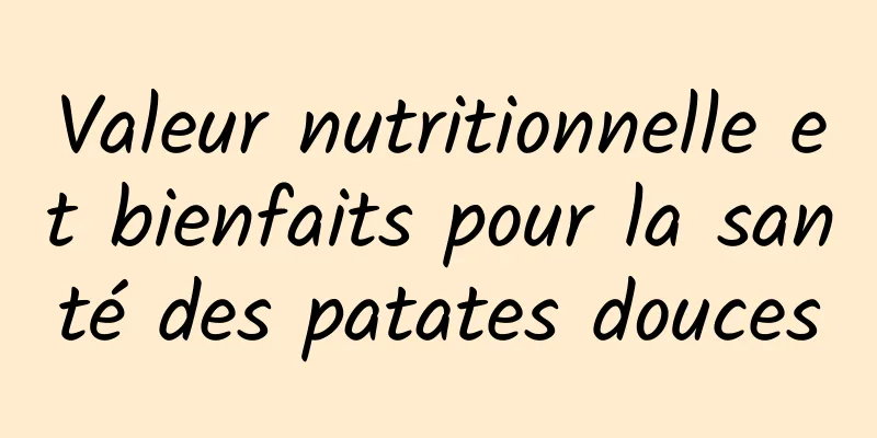 Valeur nutritionnelle et bienfaits pour la santé des patates douces