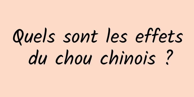 Quels sont les effets du chou chinois ?