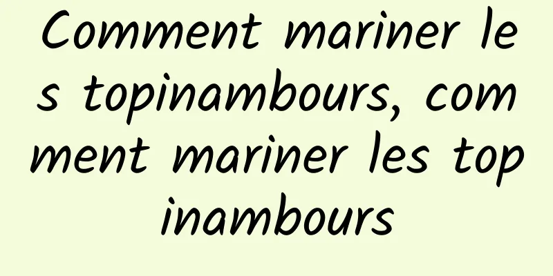 Comment mariner les topinambours, comment mariner les topinambours