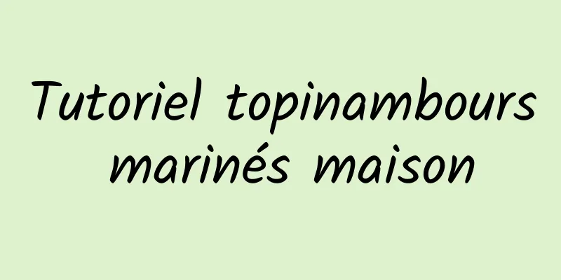 Tutoriel topinambours marinés maison