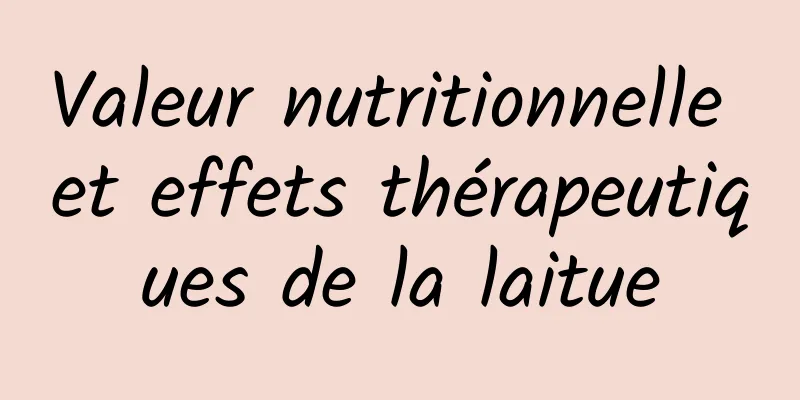 Valeur nutritionnelle et effets thérapeutiques de la laitue