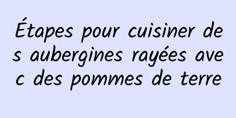 Étapes pour cuisiner des aubergines rayées avec des pommes de terre