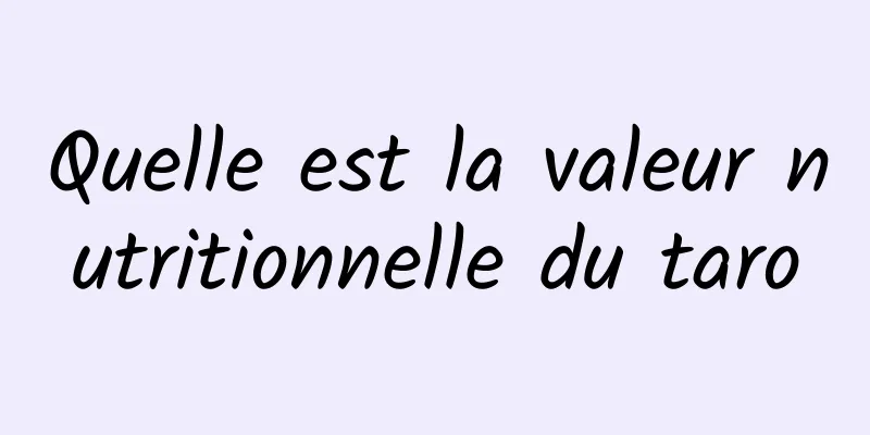 Quelle est la valeur nutritionnelle du taro