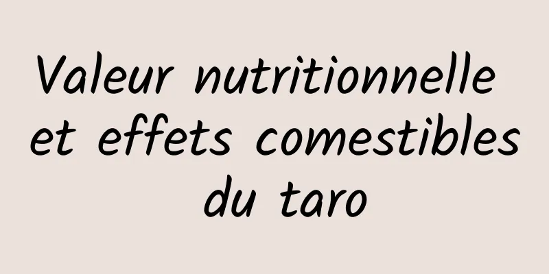 Valeur nutritionnelle et effets comestibles du taro