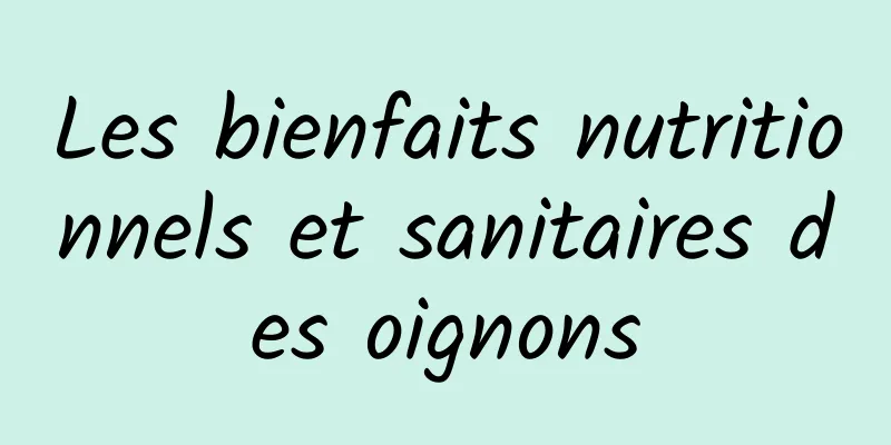 Les bienfaits nutritionnels et sanitaires des oignons