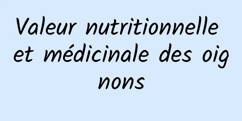 Valeur nutritionnelle et médicinale des oignons