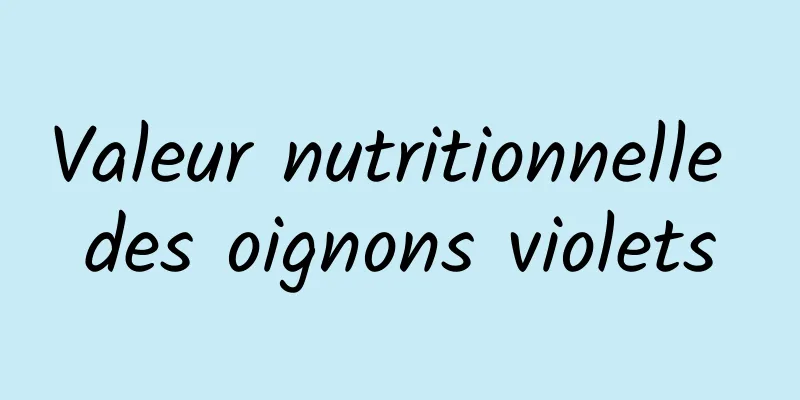 Valeur nutritionnelle des oignons violets