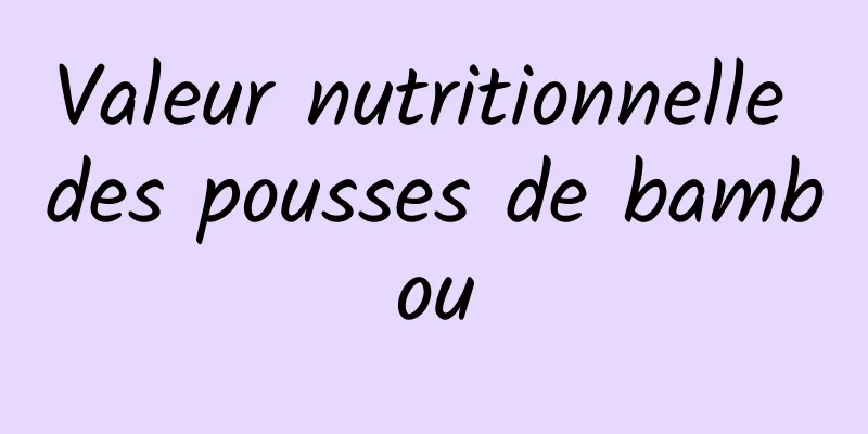 Valeur nutritionnelle des pousses de bambou