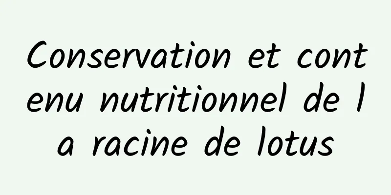 Conservation et contenu nutritionnel de la racine de lotus