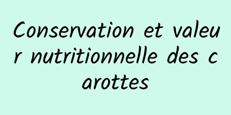 Conservation et valeur nutritionnelle des carottes