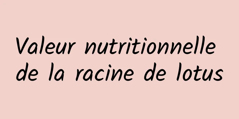 Valeur nutritionnelle de la racine de lotus