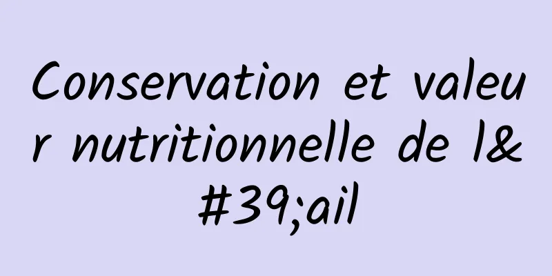 Conservation et valeur nutritionnelle de l'ail