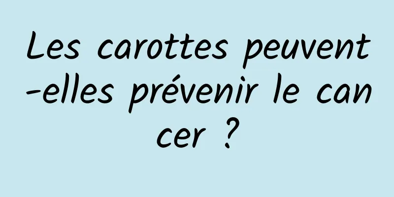 Les carottes peuvent-elles prévenir le cancer ?