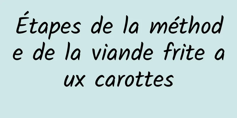 Étapes de la méthode de la viande frite aux carottes