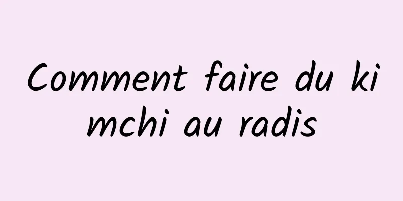 Comment faire du kimchi au radis