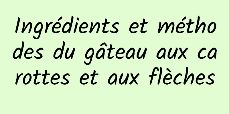 Ingrédients et méthodes du gâteau aux carottes et aux flèches