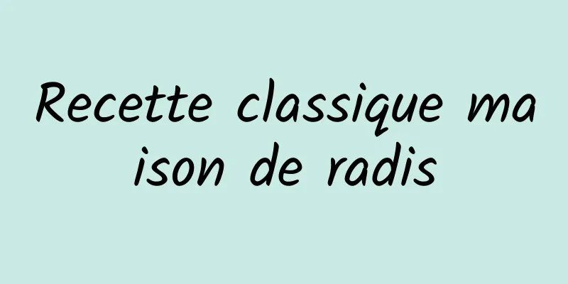 Recette classique maison de radis