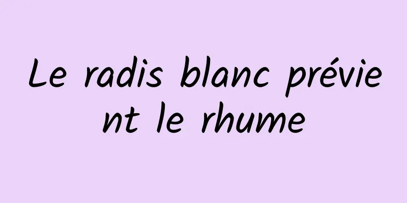 Le radis blanc prévient le rhume