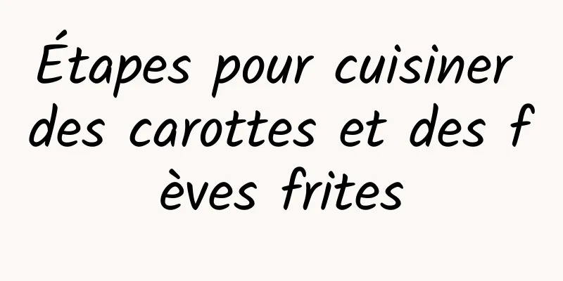 Étapes pour cuisiner des carottes et des fèves frites