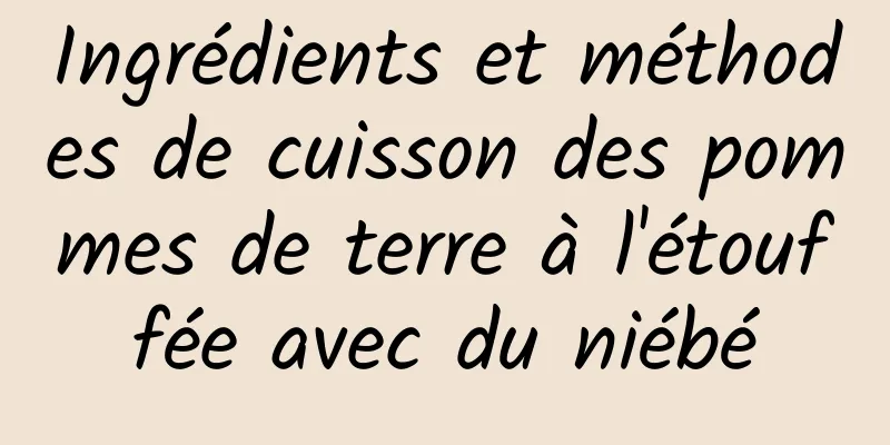 Ingrédients et méthodes de cuisson des pommes de terre à l'étouffée avec du niébé