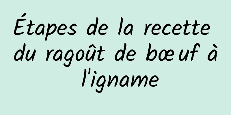 Étapes de la recette du ragoût de bœuf à l'igname