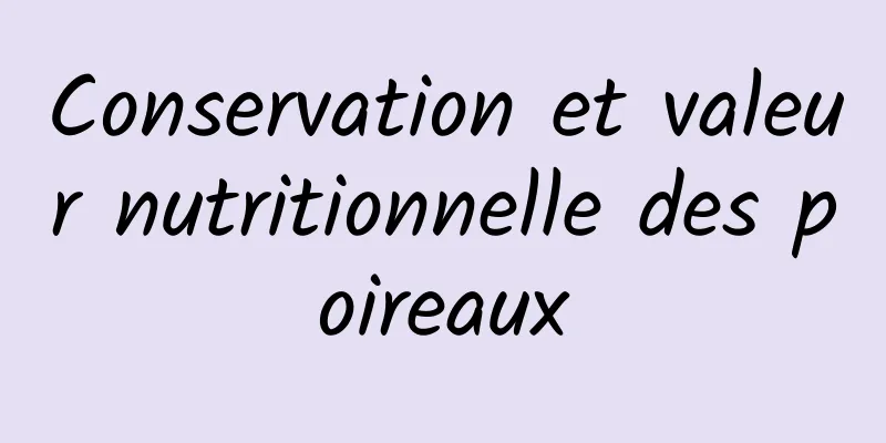 Conservation et valeur nutritionnelle des poireaux