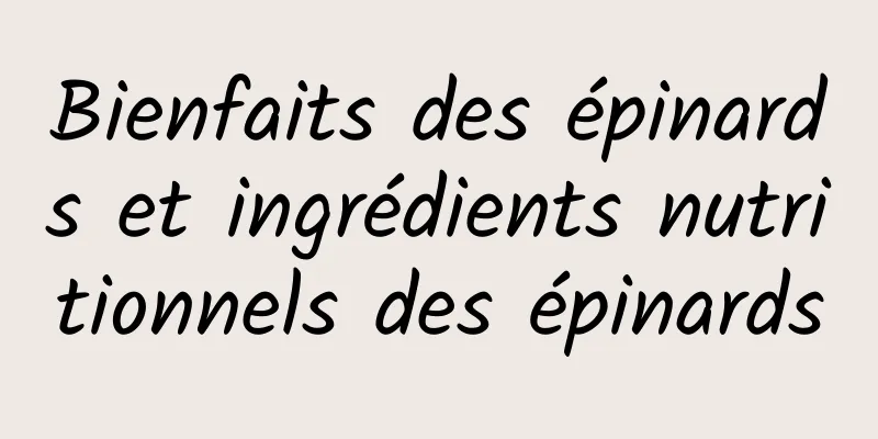 Bienfaits des épinards et ingrédients nutritionnels des épinards