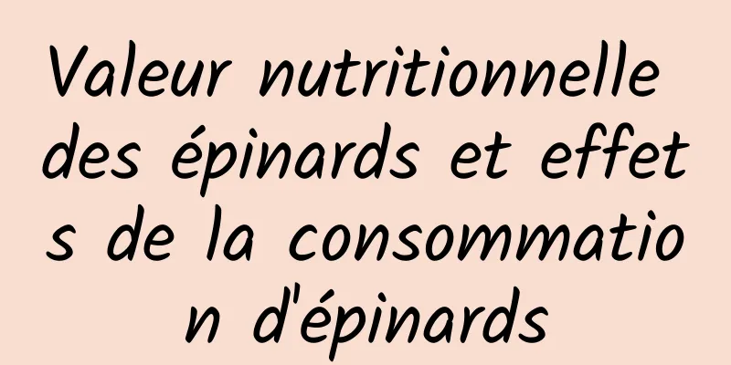 Valeur nutritionnelle des épinards et effets de la consommation d'épinards