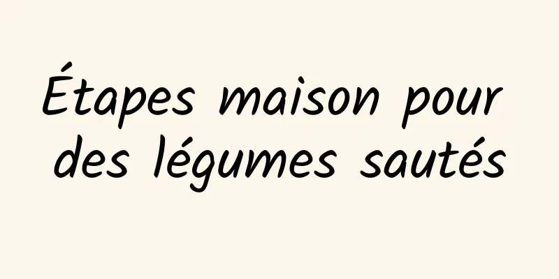 Étapes maison pour des légumes sautés