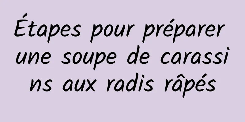 Étapes pour préparer une soupe de carassins aux radis râpés