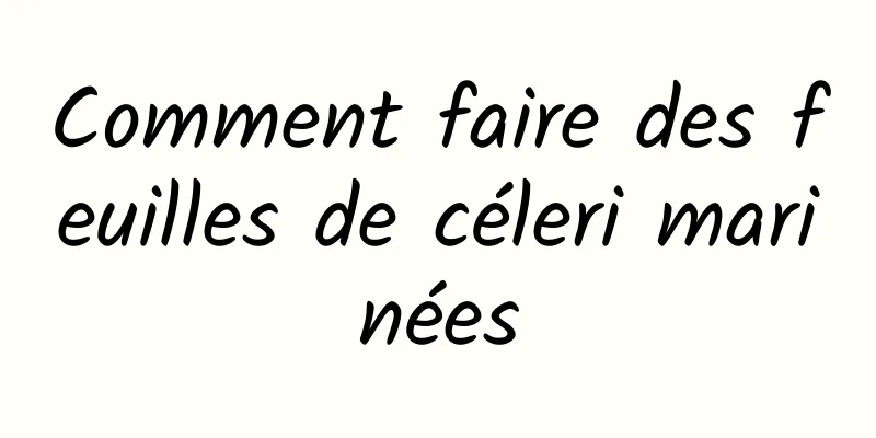 Comment faire des feuilles de céleri marinées