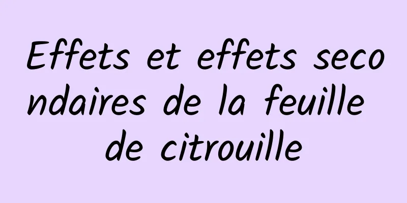 Effets et effets secondaires de la feuille de citrouille