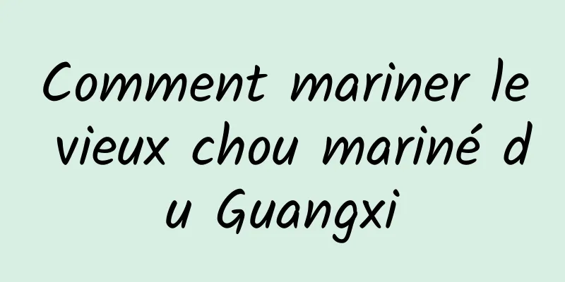 Comment mariner le vieux chou mariné du Guangxi