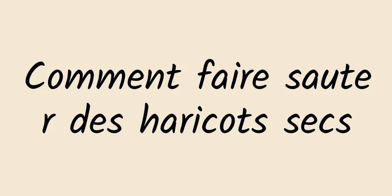 Comment faire sauter des haricots secs