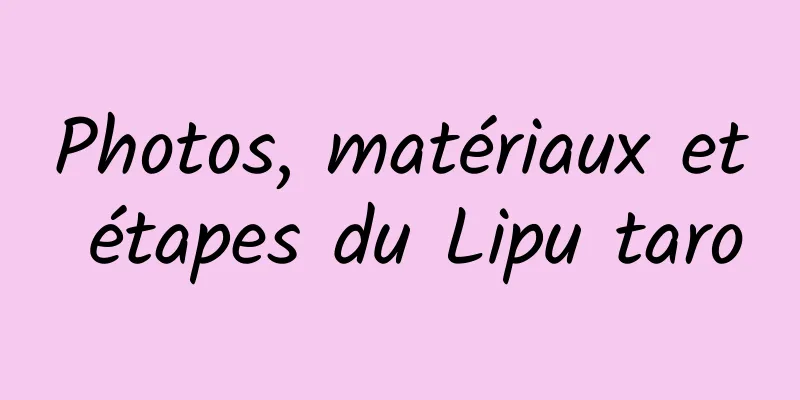 Photos, matériaux et étapes du Lipu taro