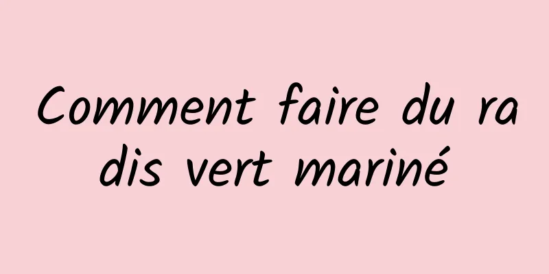 Comment faire du radis vert mariné