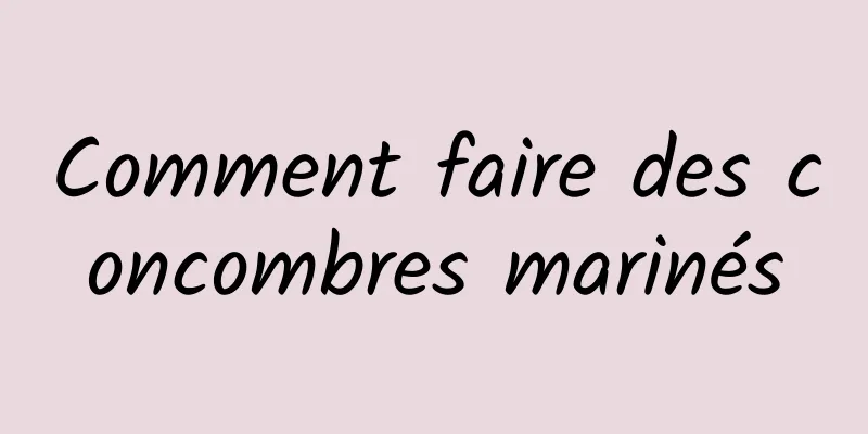 Comment faire des concombres marinés