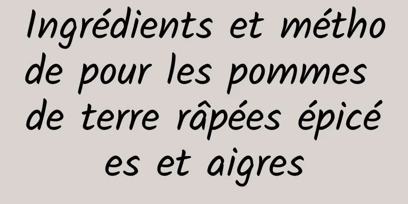 Ingrédients et méthode pour les pommes de terre râpées épicées et aigres