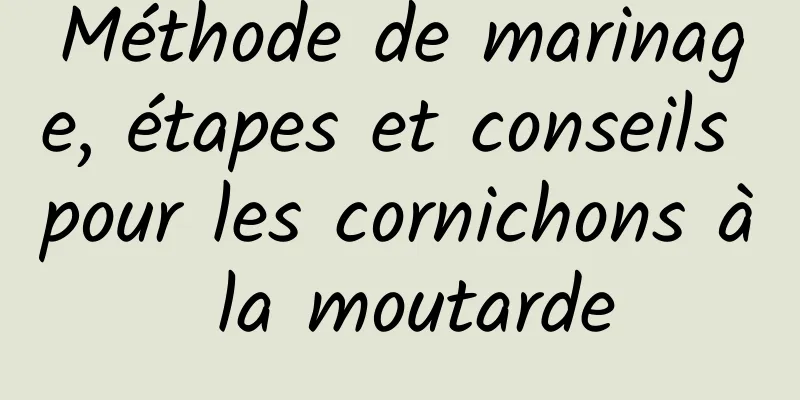 Méthode de marinage, étapes et conseils pour les cornichons à la moutarde