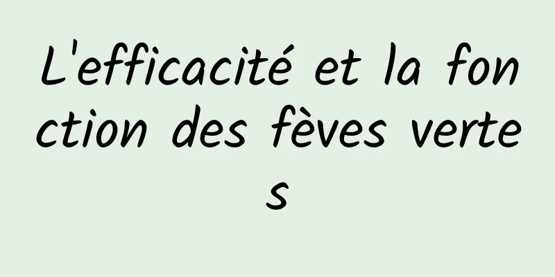 L'efficacité et la fonction des fèves vertes